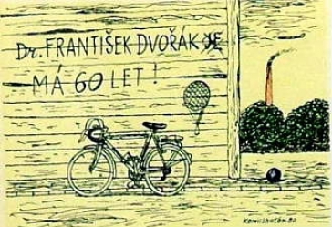 LHOTÁK Kamil : „Dr.František Dvořák má 60.let!“